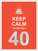 Keep Calm You''re Only 40