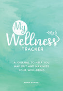 My Wellness Tracker : A Journal to Help You Map Out and Maximize Your Well-Being-9781787836389