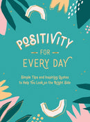 Positivity for Every Day : Simple Tips and Inspiring Quotes to Help You Look on the Bright Side-9781787836518