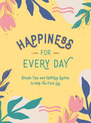 Happiness for Every Day : Simple Tips and Uplifting Quotes to Help You Find Joy-9781787836525