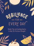 Resilience for Every Day : Simple Tips and Inspiring Quotes to Help You Find Inner Strength-9781787836532