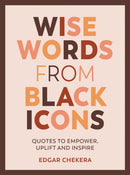 Wise Words from Black Icons : Quotes to Empower, Uplift and Inspire-9781787839724