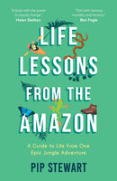 Life Lessons From the Amazon : A Guide to Life From One Epic Jungle Adventure-9781787839809