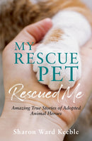 My Rescue Pet Rescued Me : Amazing True Stories of Adopted Animal Heroes-9781787839861