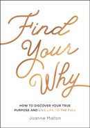 Find Your Why : How to Discover Your True Purpose and Live Life to the Full-9781787839984
