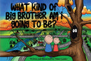 What kind of big brother am I going to be?