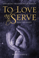 To Love and To Serve: Selected Essays : Exploring the Ignatian Tradition-9781788122641