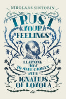 Trust Your Feelings : Learning how to make choices with Ignatius of Loyola-9781788125239