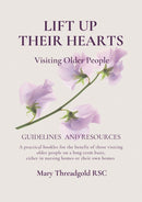 Lift Up Their Hearts : Visiting Older People: Guidelines & Resources-9781788126557