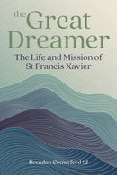 The Great Dreamer : The Life and Mission of St. Francis Xavier-9781788126632
