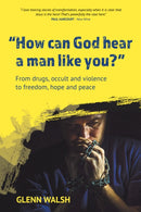 How Can God Hear A Man Like You? : From drugs, occult and violence to freedom, hope and peace-9781788159470