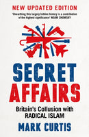 Secret Affairs : Britain's Collusion with Radical Islam-9781788160223