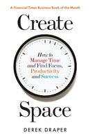 Create Space : How to Manage Time and Find Focus, Productivity and Success-9781788160490