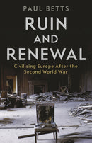 Ruin and Renewal : Civilising Europe After the Second World War-9781788161107