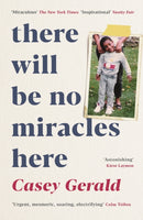 There Will Be No Miracles Here : A memoir from the dark side of the American Dream-9781788161978