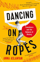 Dancing on Ropes : Translators and the Balance of History-9781788162647
