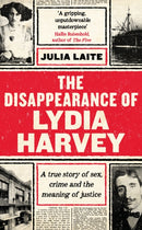 The Disappearance of Lydia Harvey : WINNER OF THE CWA GOLD DAGGER FOR NON-FICTION: A true story of sex, crime and the meaning of justice-9781788164429
