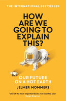 How Are We Going to Explain This? : Our Future on a Hot Earth-9781788164931