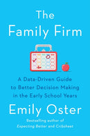 The Family Firm : A Data-Driven Guide to Better Decision Making in the Early School Years - THE INSTANT NEW YORK TIMES BESTSELLER-9781788165860