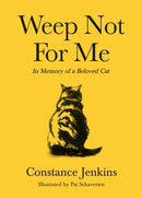 Weep Not for Me : In Memory of a Beloved Cat-9781788166126