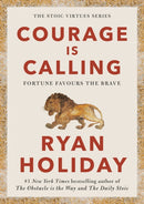 Courage Is Calling : Timeless Stoic values from the multimillion-selling author of THE DAILY STOIC-9781788166270