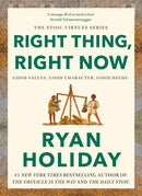 Right Thing, Right Now : Timeless Stoic values from the multimillion-selling author of THE DAILY STOIC-9781788166317
