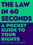 The Law in 60 Seconds : A Pocket Guide to Your Rights-9781788166492