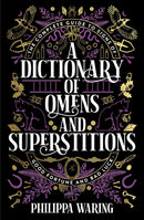 A Dictionary of Omens and Superstitions : The Complete Guide to Signs of Good Fortune and Bad Luck-9781788166515