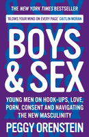 Boys & Sex : Young Men on Hook-ups, Love, Porn, Consent and Navigating the New Masculinity-9781788166577