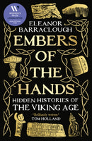Embers of the Hands : Shortlisted for the 2025 Wolfson History Prize and Longlisted for the 2025 Women's Prize for Non-Fiction-9781788166744