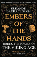 Embers of the Hands : Shortlisted for the 2025 Wolfson History Prize and Longlisted for the 2025 Women's Prize for Non-Fiction-9781788166751