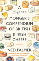 A Cheesemonger's Compendium of British & Irish Cheese-9781788167161