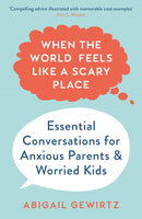 When the World Feels Like a Scary Place : Essential Conversations for Anxious Parents and Worried Kids-9781788167314
