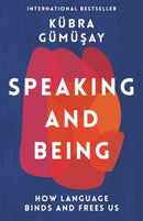Speaking and Being : How Language Binds and Frees Us-9781788168502