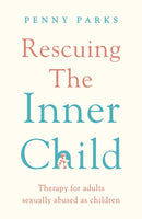Rescuing the 'Inner Child' : Therapy for Adults Sexually Abused as Children-9781788169417