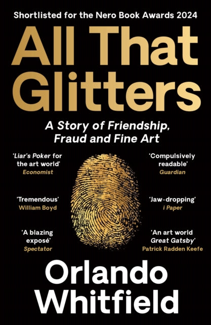 All That Glitters : A Story of Friendship, Fraud and Fine Art: Shortlisted for the 2024 Nero Book Awards-9781788169967