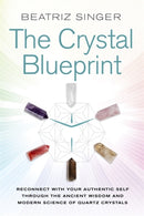 Crystal Blueprint : Reconnect with Your Authentic Self through the Ancient Wisdom and Modern Science of Quartz Crystals-9781788170307