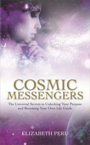 Cosmic Messengers : The Universal Secrets to Unlocking Your Purpose and Becoming Your Own Life Guide-9781788170642