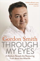 Through My Eyes : A Medium Reveals the Reassuring Truth about the Afterlife-9781788170833