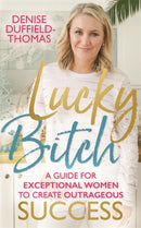 Lucky Bitch : A Guide for Exceptional Women to Create Outrageous Success-9781788171328