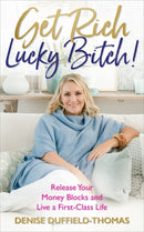 Get Rich, Lucky Bitch! : Release Your Money Blocks and Live a First-Class Life-9781788171335