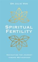 Spiritual Fertility : Integrative Practices for the Journey to Motherhood-9781788171885