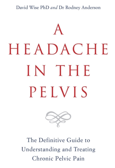 A Headache in the Pelvis : The Definitive Guide to Understanding and Treating Chronic Pelvic Pain-9781788171892