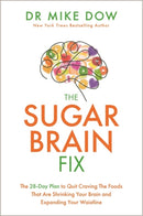 The Sugar Brain Fix : The 28-Day Plan to Quit Craving the Foods That Are Shrinking Your Brain and Expanding Your Waistline-9781788172165