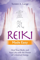 Reiki Made Easy : Heal Your Body and Your Life with the Power of Universal Energy-9781788172479