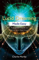 Lucid Dreaming Made Easy : A Beginner's Guide to Waking Up in Your Dreams-9781788172523
