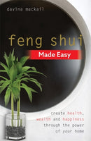 Feng Shui Made Easy : Create Health, Wealth and Happiness through the Power of Your Home-9781788172578