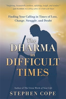 The Dharma in Difficult Times : Finding Your Calling in Times of Loss, Change, Struggle and Doubt-9781788173209