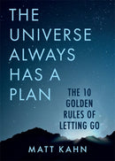 The Universe Always Has a Plan : The 10 Golden Rules of Letting Go-9781788173452