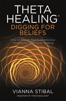 ThetaHealingr: Digging for Beliefs : How to Rewire Your Subconscious Thinking for Deep Inner Healing-9781788173469